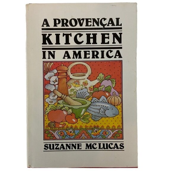 A Provencal Kitchen in America Cookbook by Suzanne McLucas French Cuisine 1982 - Picture 1 of 15